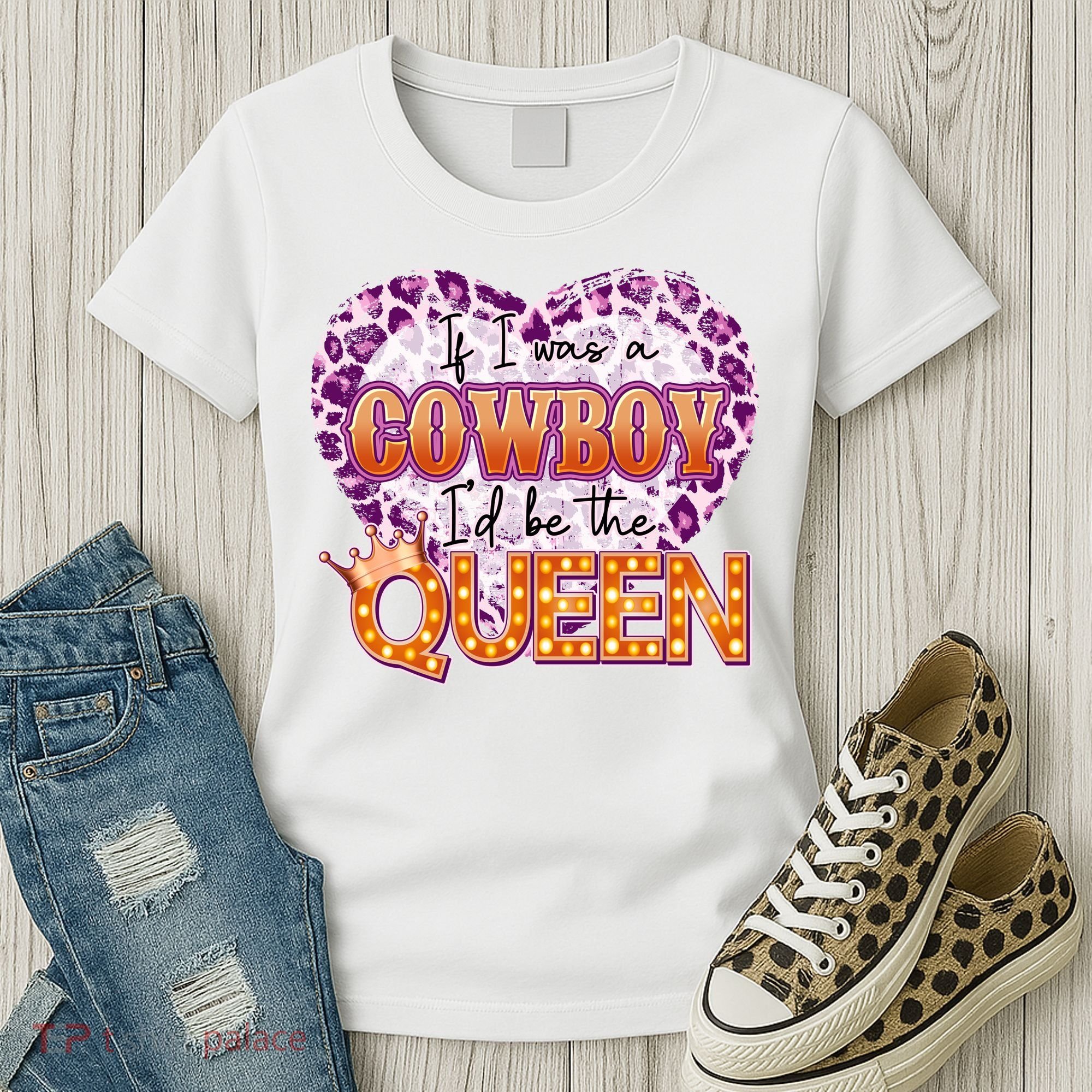 If I Was A Cowboy I'd Be The Queen Women's T-Shirt