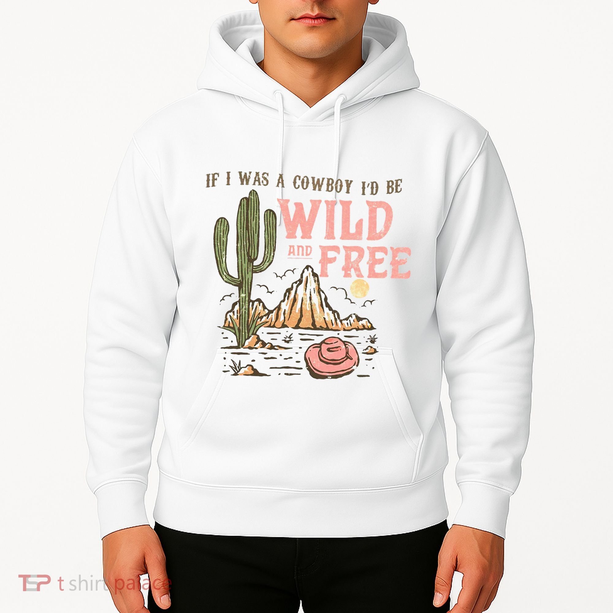 If I Was A Cowboy Wild And Free Hoodie