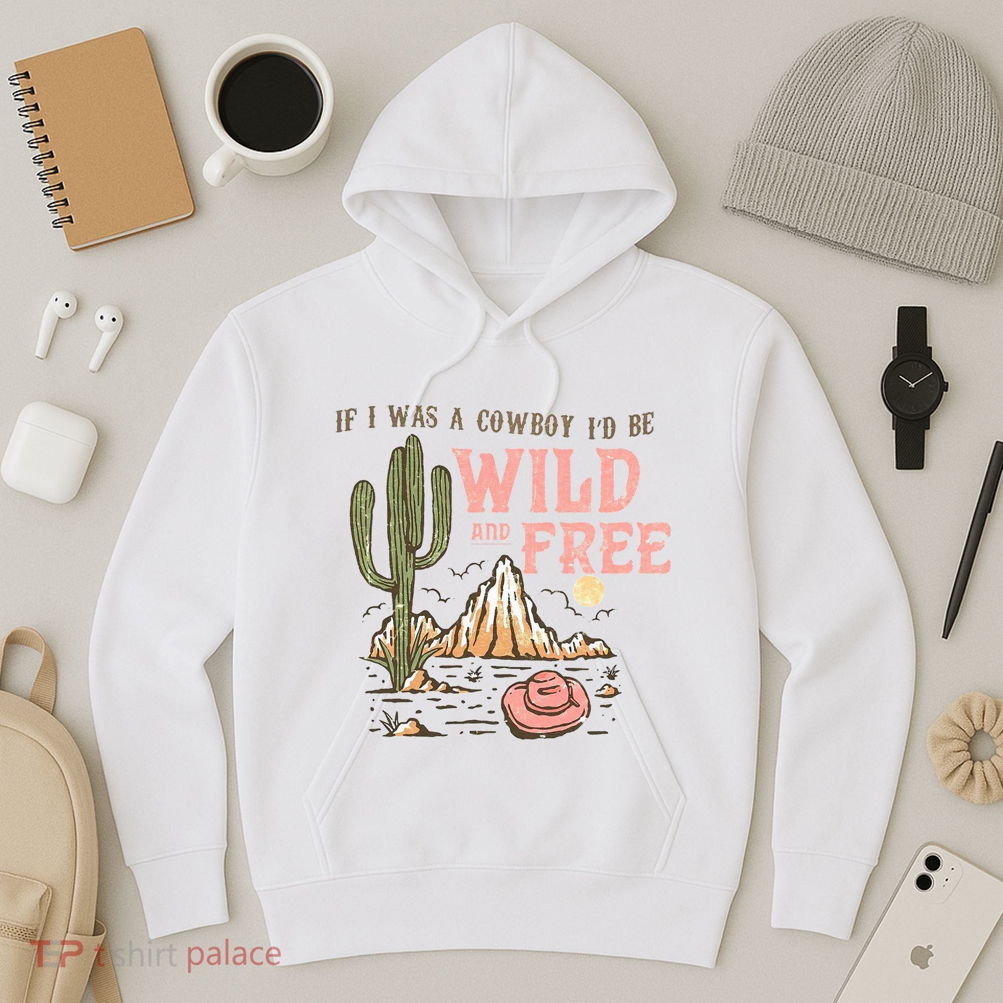 If I Was A Cowboy Wild And Free Hoodie