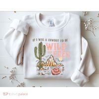 If I Was A Cowboy Wild And Free Sweatshirt thumb 2
