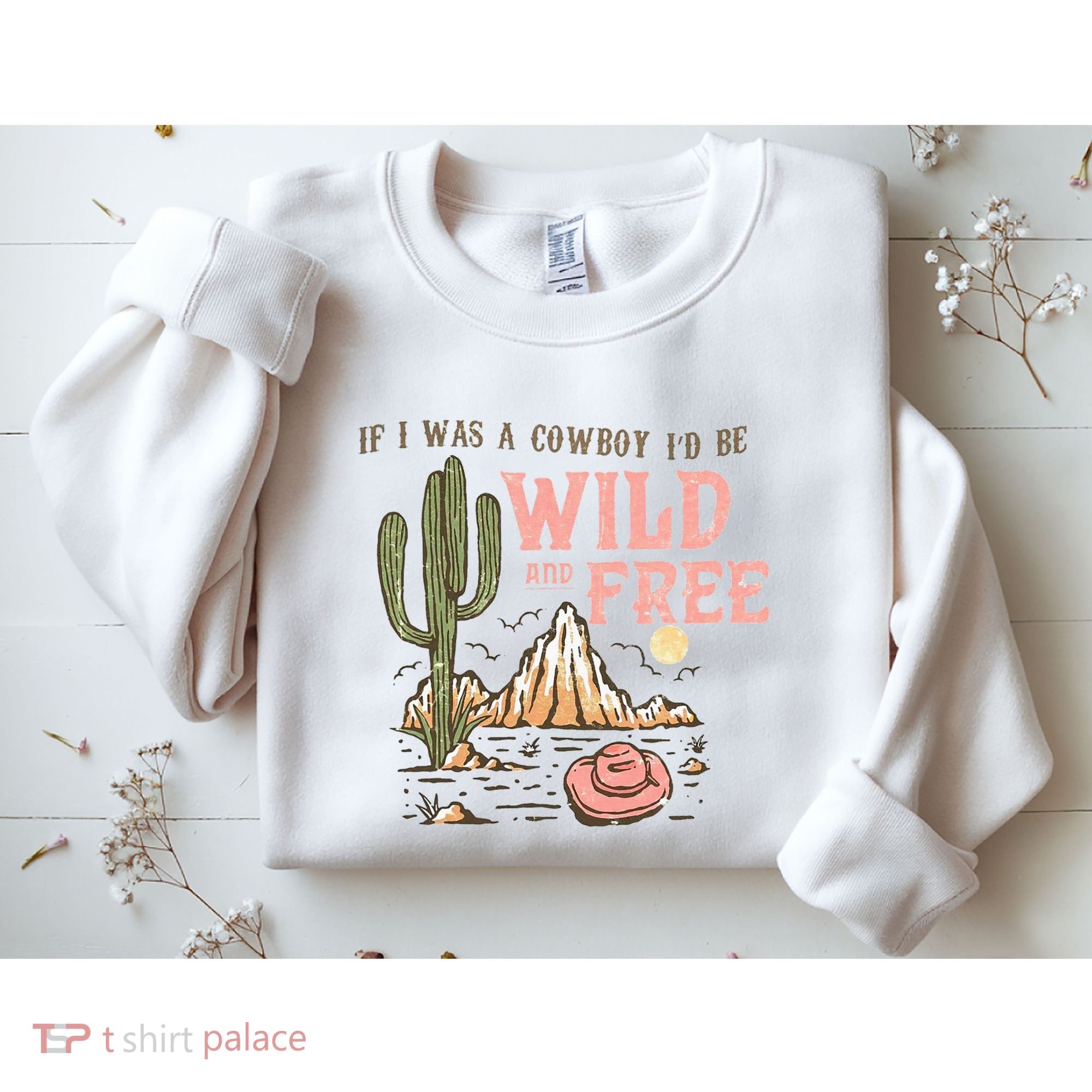 If I Was A Cowboy Wild And Free Sweatshirt