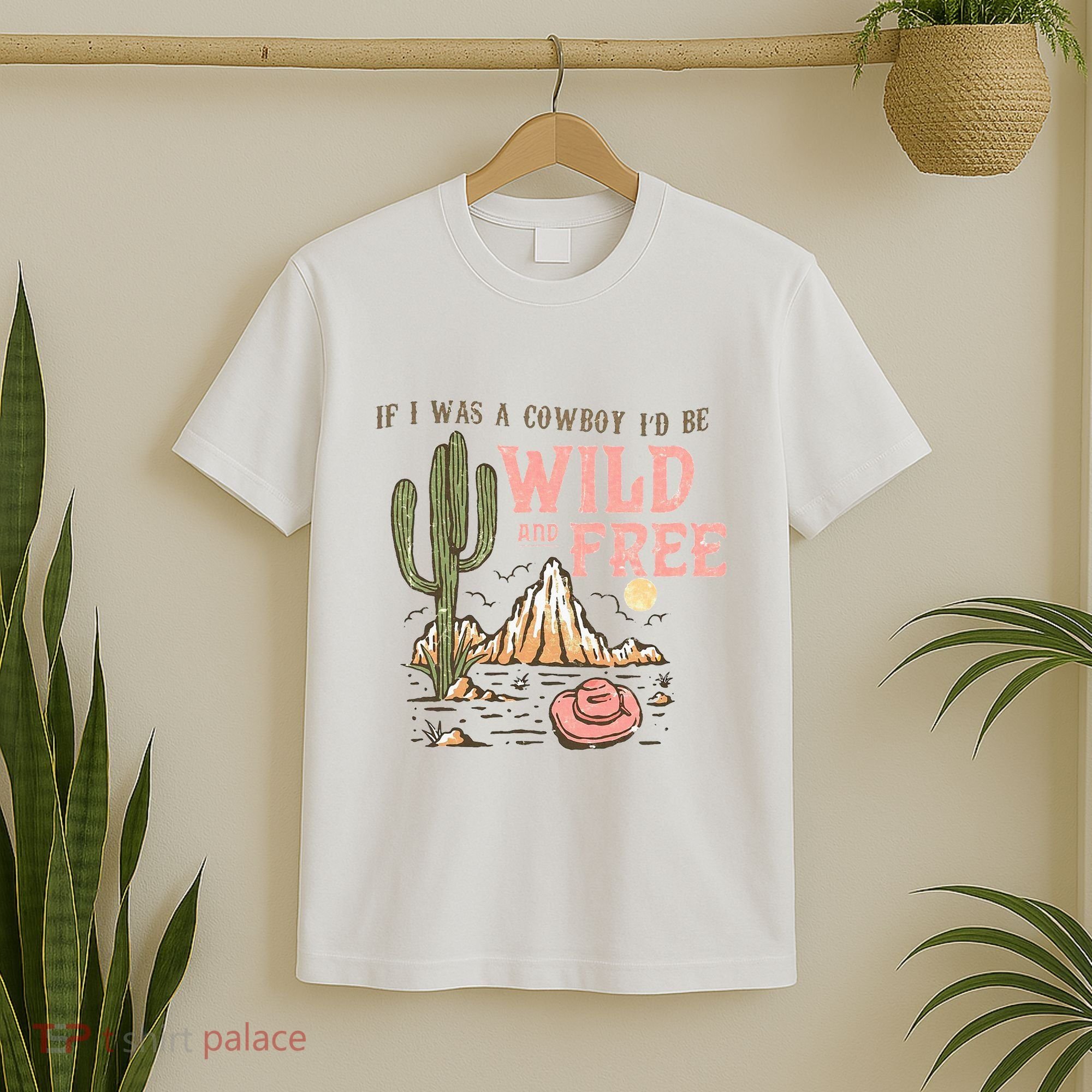 If I Was A Cowboy Wild And Free T-Shirt