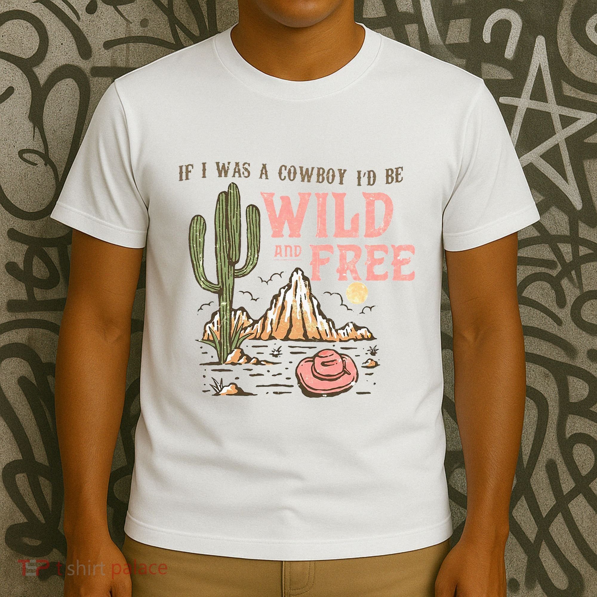 If I Was A Cowboy Wild And Free T-Shirt