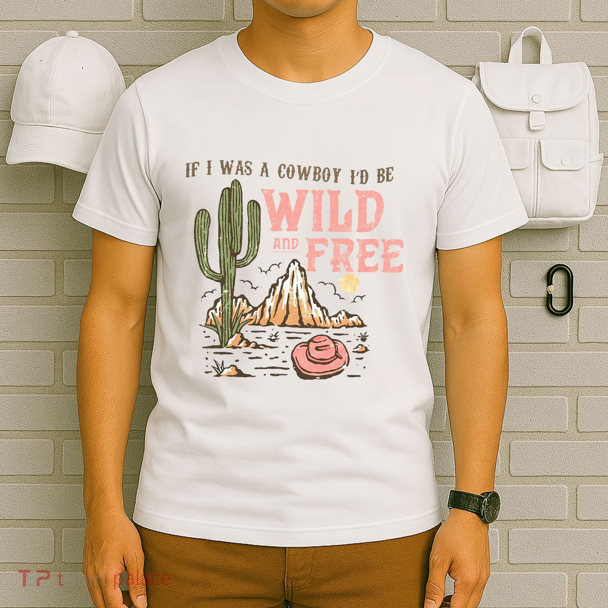 If I Was A Cowboy Wild And Free T-Shirt