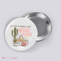 If I Was A Cowboy Wild And Free Button thumb 0