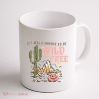 If I Was A Cowboy Wild And Free Coffee Mug thumb 1