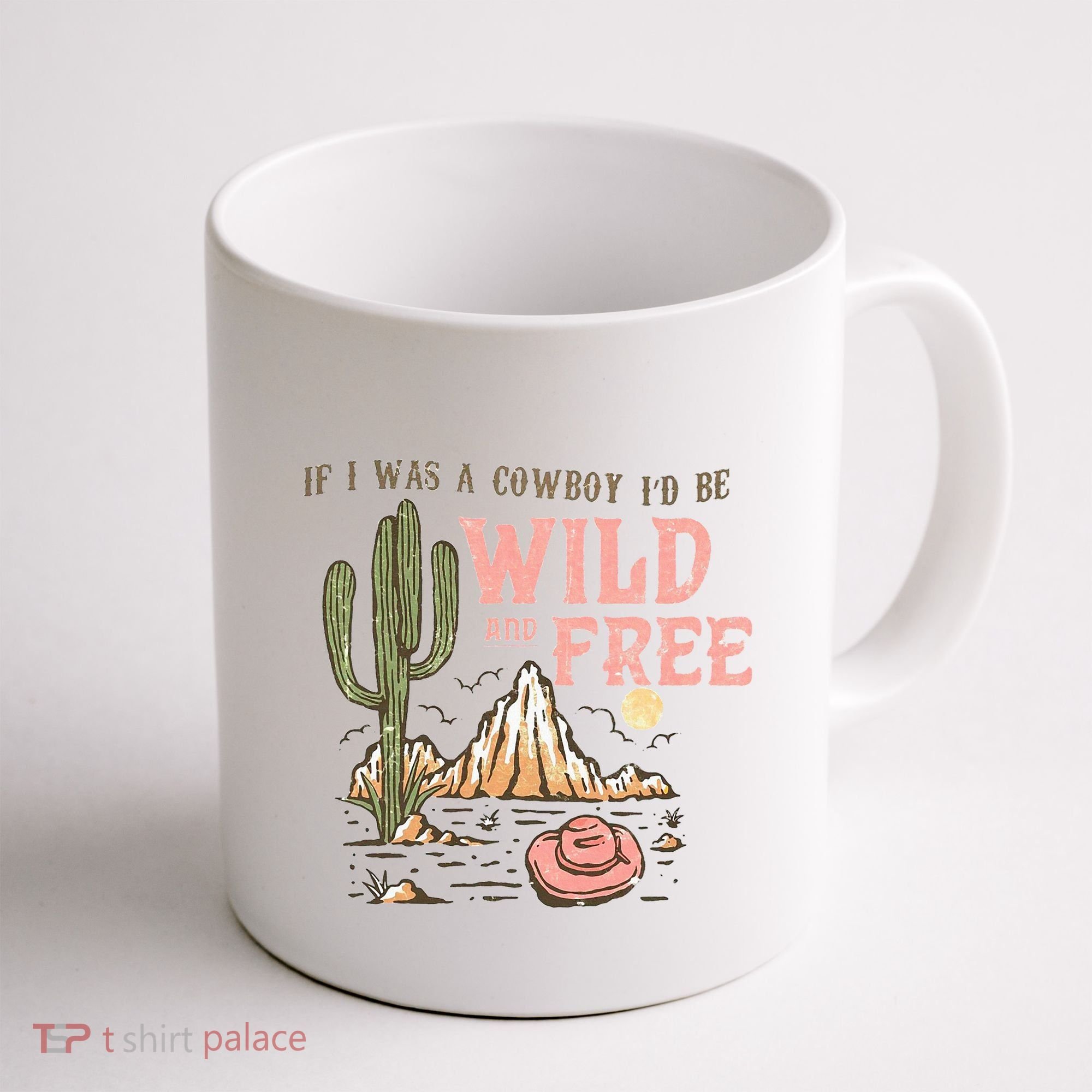 If I Was A Cowboy Wild And Free Coffee Mug