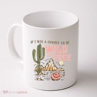 If I Was A Cowboy Wild And Free Coffee Mug thumb 0