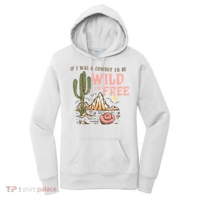 If I Was A Cowboy Wild And Free Women's Hoodie