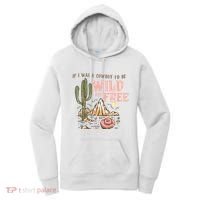 If I Was A Cowboy Wild And Free Women's Hoodie thumb 0