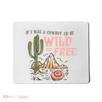 If I Was A Cowboy Wild And Free Mousepad thumb 0