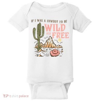 If I Was A Cowboy Wild And Free Baby Bodysuit