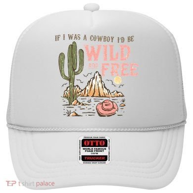 If I Was A Cowboy Wild And Free Hat