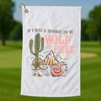 If I Was A Cowboy Wild And Free Golf Towel thumb 1