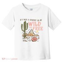 If I Was A Cowboy Wild And Free Toddler T-Shirt thumb 0