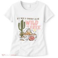 If I Was A Cowboy Wild And Free Women's T-Shirt thumb 0
