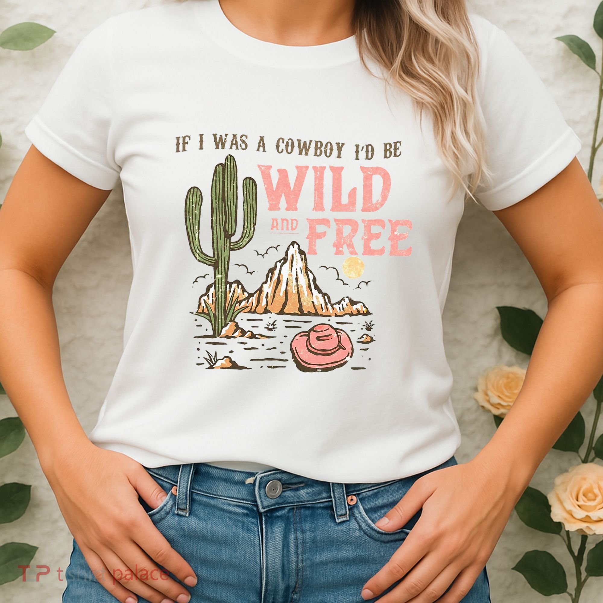 If I Was A Cowboy Wild And Free Women's T-Shirt