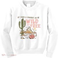 If I Was A Cowboy Wild And Free Kids Sweatshirt thumb 0