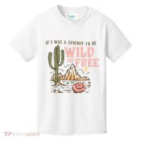 If I Was A Cowboy Wild And Free Kids T-Shirt thumb 0