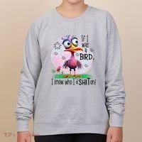 If I Was A Bird I Know Who ID Shit On Women's Sweatshirt thumb 0