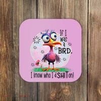 If I Was A Bird I Know Who ID Shit On Coaster thumb 0