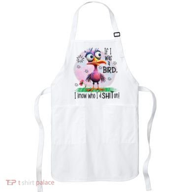 If I Was A Bird I Know Who ID Shit On Apron