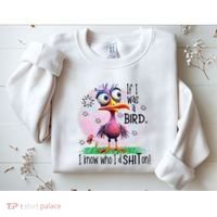 If I Was A Bird I Know Who ID Shit On Sweatshirt thumb 2