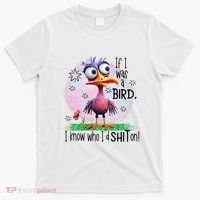 If I Was A Bird I Know Who ID Shit On T-Shirt thumb 0