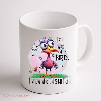 If I Was A Bird I Know Who ID Shit On Coffee Mug back