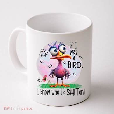 If I Was A Bird I Know Who ID Shit On Coffee Mug