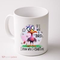 If I Was A Bird I Know Who ID Shit On Coffee Mug thumb 0