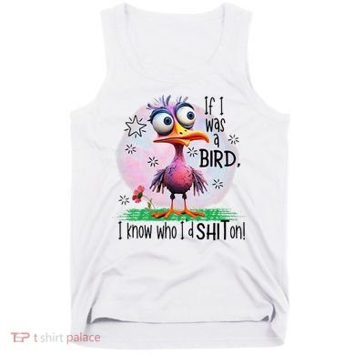 If I Was A Bird I Know Who ID Shit On Tank Top