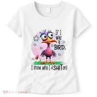 If I Was A Bird I Know Who ID Shit On Women's T-Shirt thumb 0