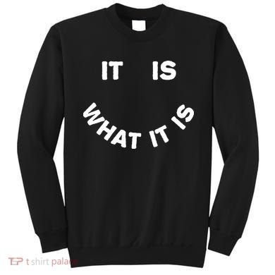 It Is What It Is Smiley Face Sweatshirt