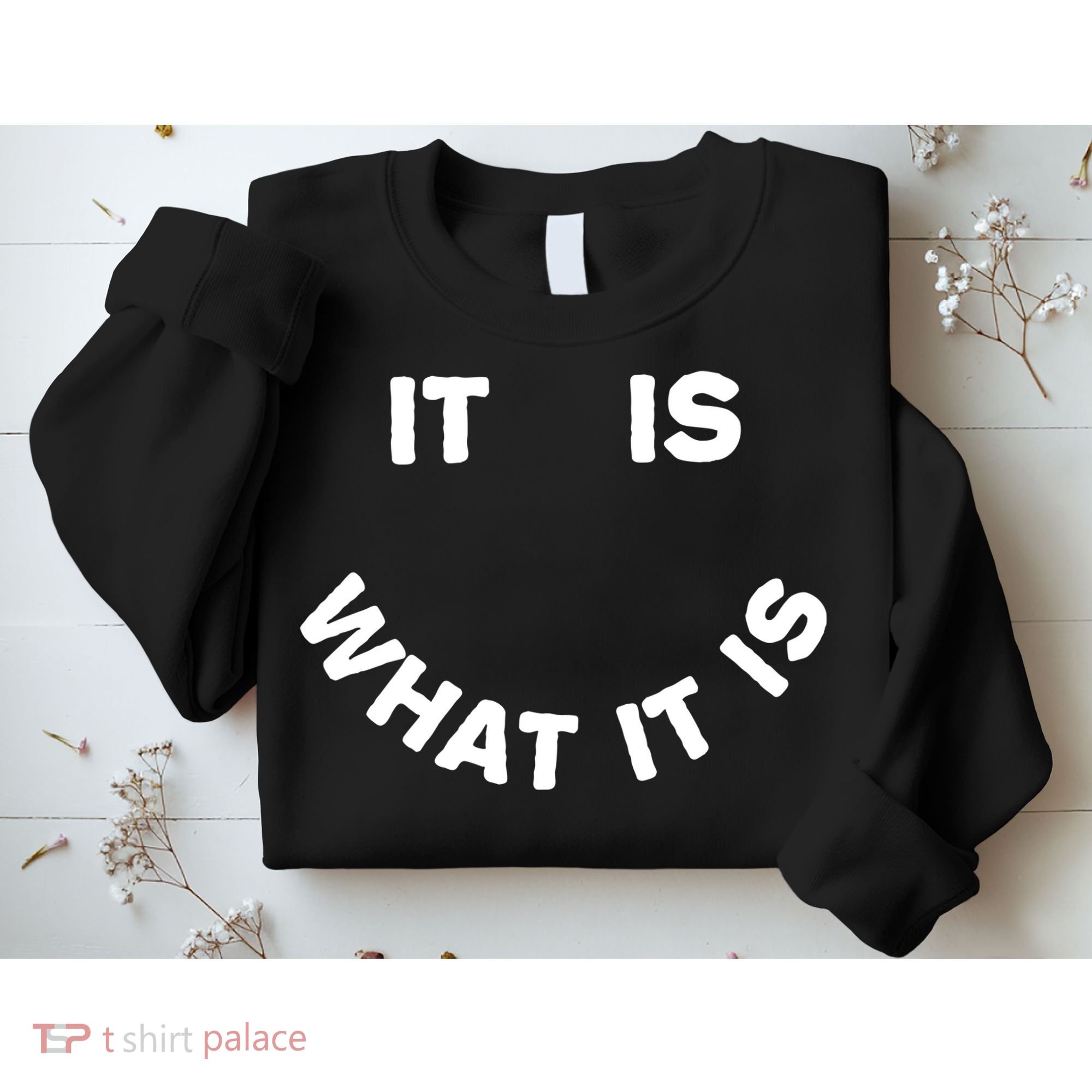 It Is What It Is Smiley Face Sweatshirt