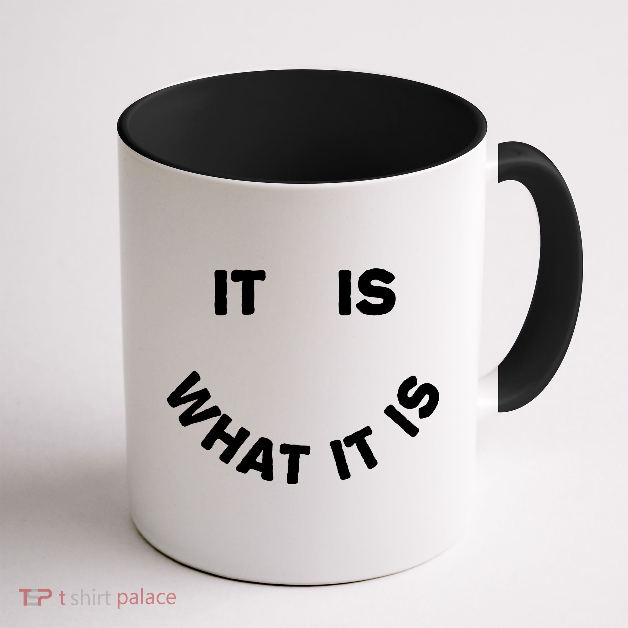 It Is What It Is Smiley Face Coffee Mug