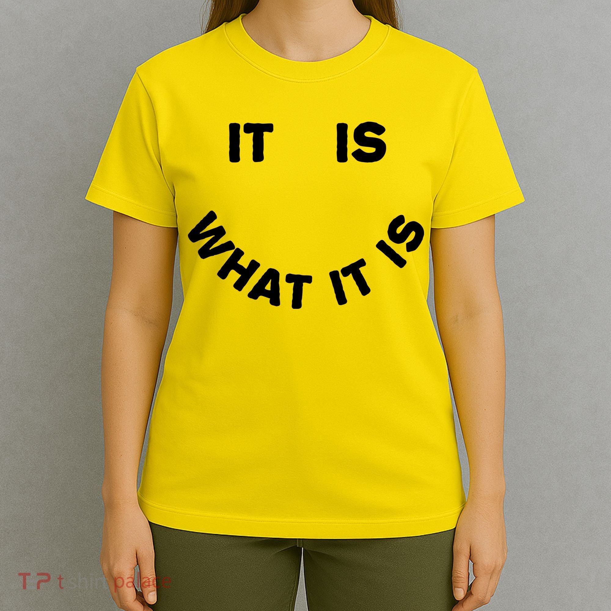 It Is What It Is Smiley Face T-Shirt