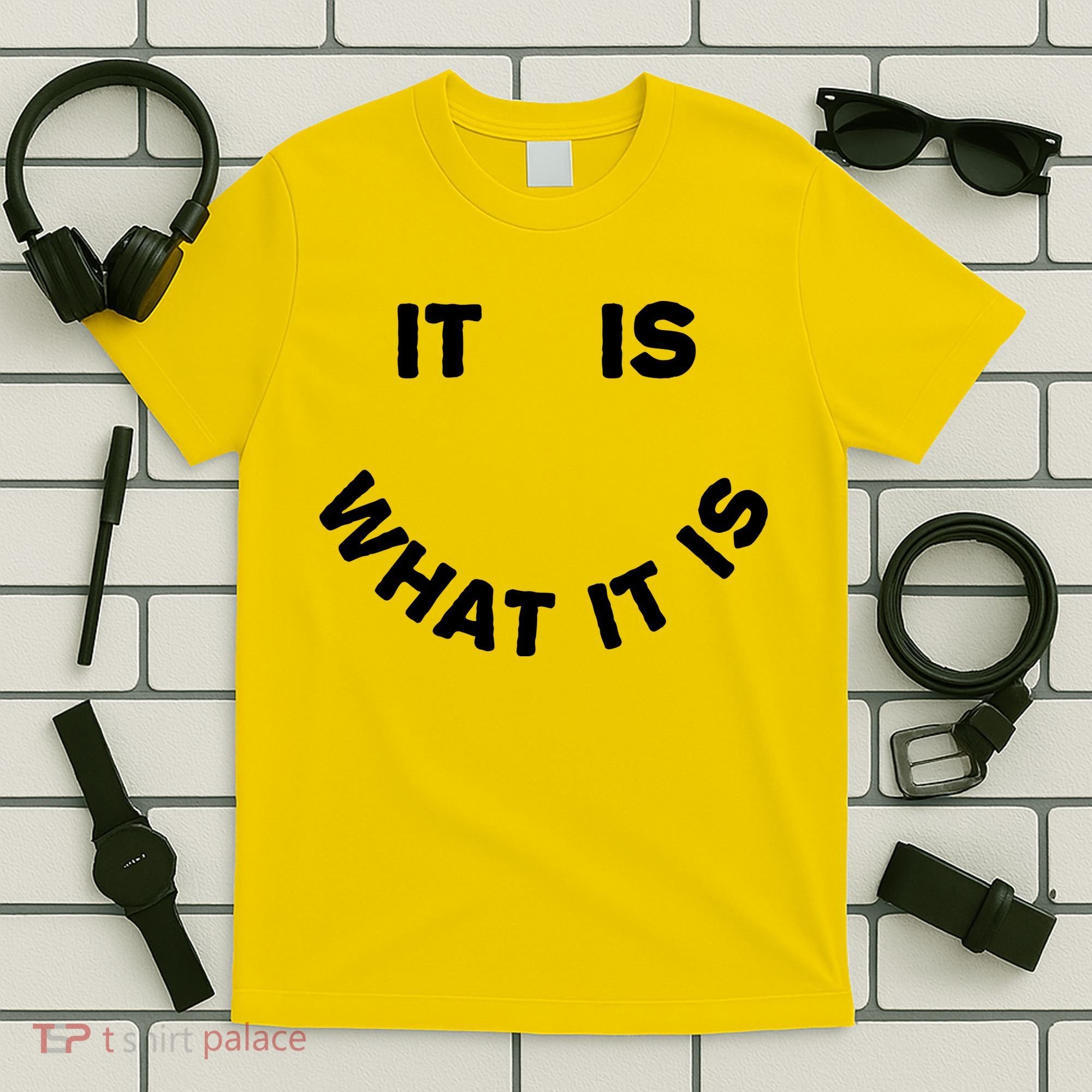 It Is What It Is Smiley Face T-Shirt