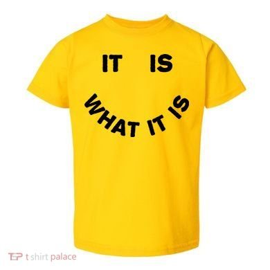 It Is What It Is Smiley Face Toddler T-Shirt