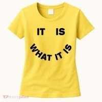 It Is What It Is Smiley Face Women's T-Shirt thumb 0