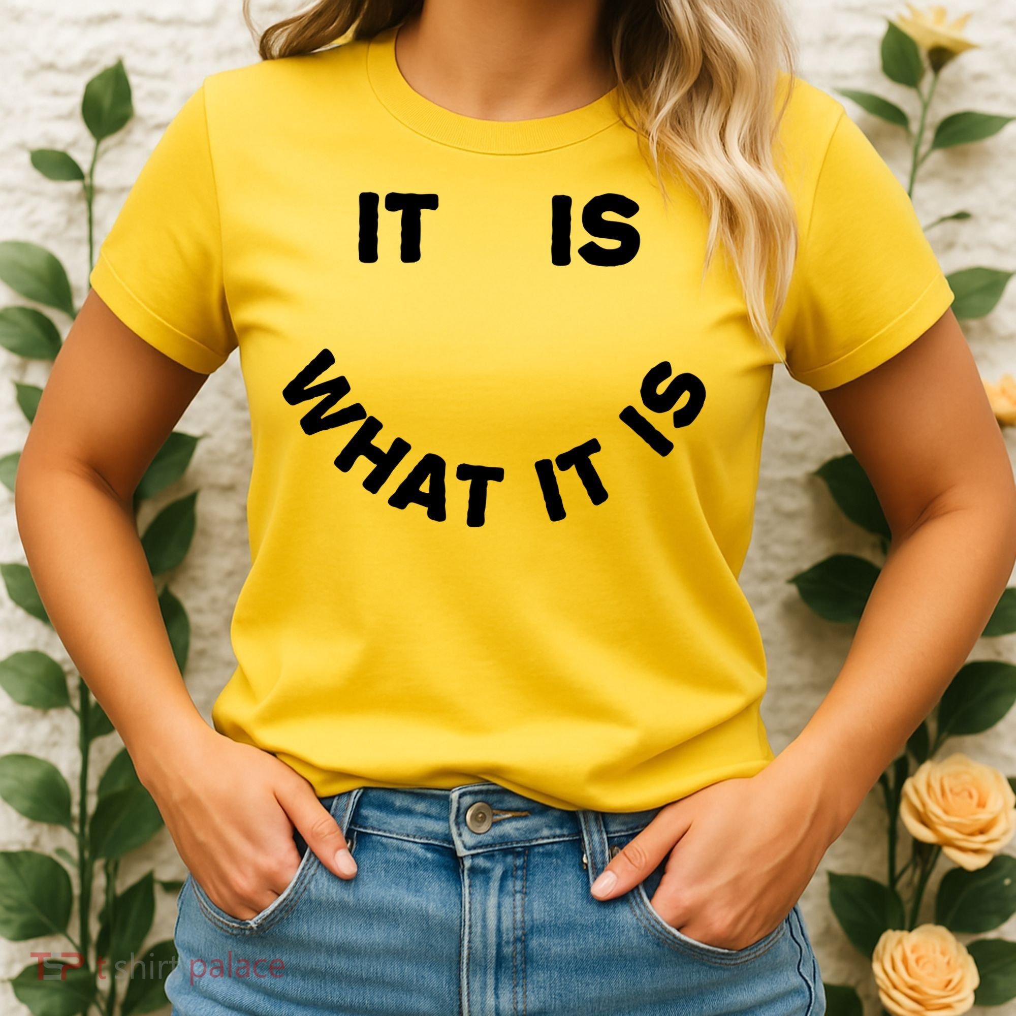 It Is What It Is Smiley Face Women's T-Shirt