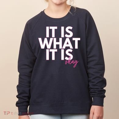 It Is What It Is Okay Women's Sweatshirt