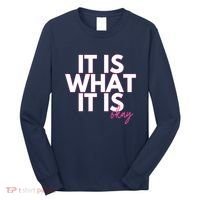 It Is What It Is Okay Long Sleeve Shirt thumb 0