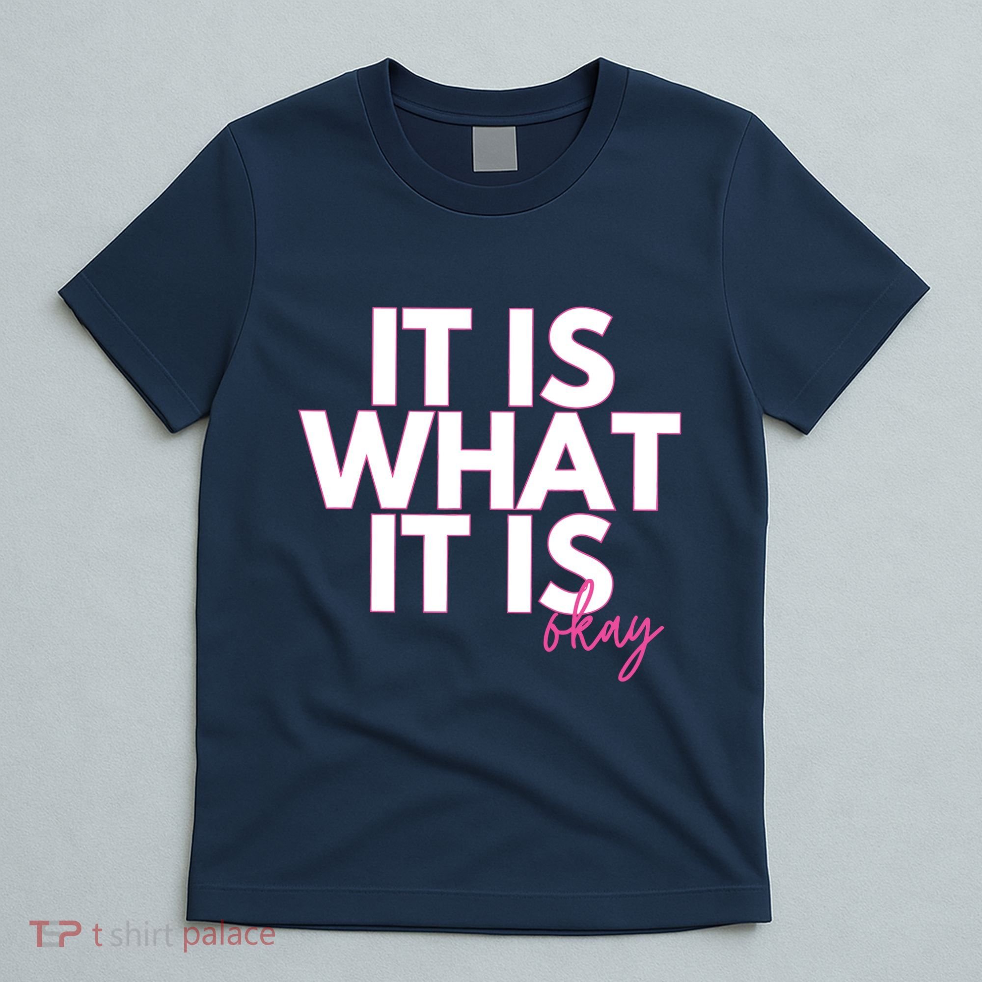 It Is What It Is Okay T-Shirt