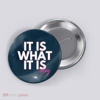 It Is What It Is Okay Button thumb 0