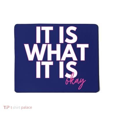 It Is What It Is Okay Mousepad