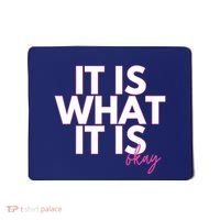 It Is What It Is Okay Mousepad thumb 0