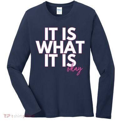 It Is What It Is Okay Women's Long Sleeve Shirt