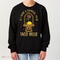 If I Were A Princess Id Be Taco Belle Flower Women's Sweatshirt thumb 0