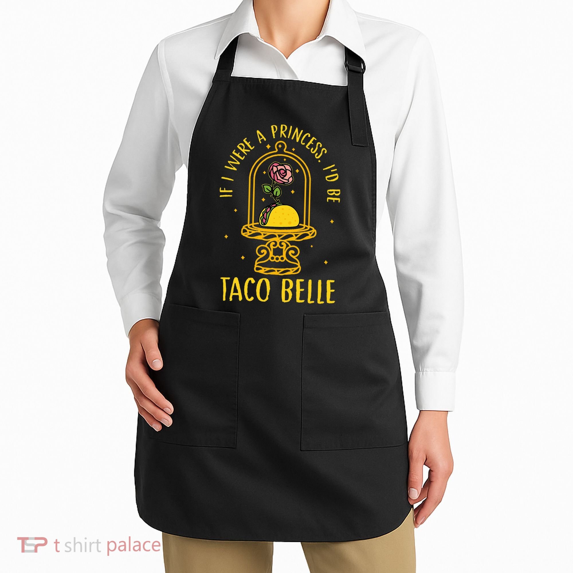 If I Were A Princess Id Be Taco Belle Flower Apron